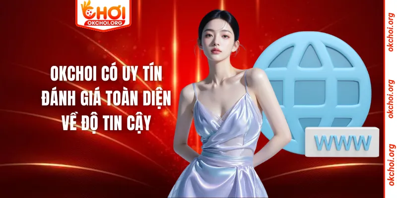 Okchoi Có Uy Tín - Đánh Giá Toàn Diện Về Độ Tin Cậy