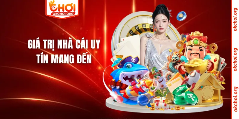 Giá trị nhà cái uy tín mang đến
