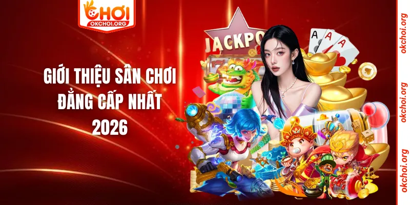 Giới thiệu sân chơi đẳng cấp nhất 2026