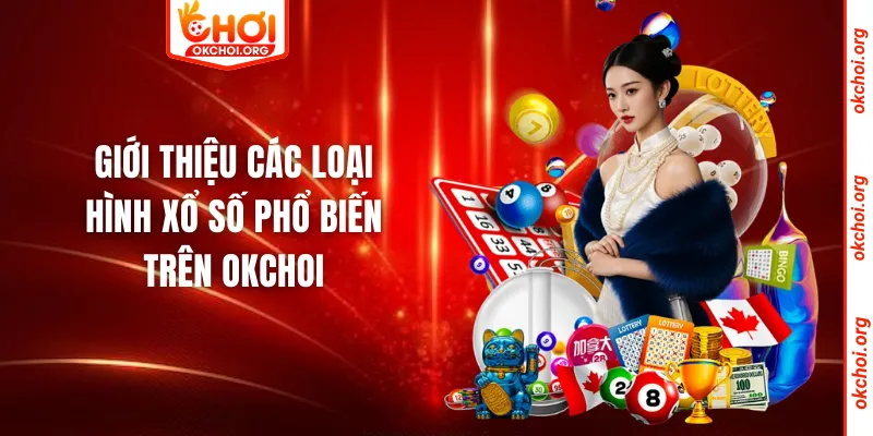 Giới thiệu các loại hình xổ số phổ biến trên okchoi